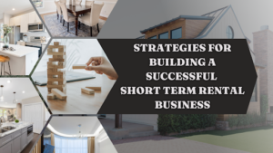 Strategies for Building a Successful Short-Term Rental Business